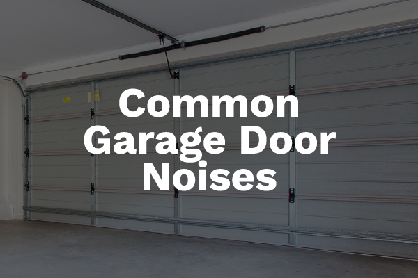 A picture of the inside of a garage door with the words, "common garage door noises."