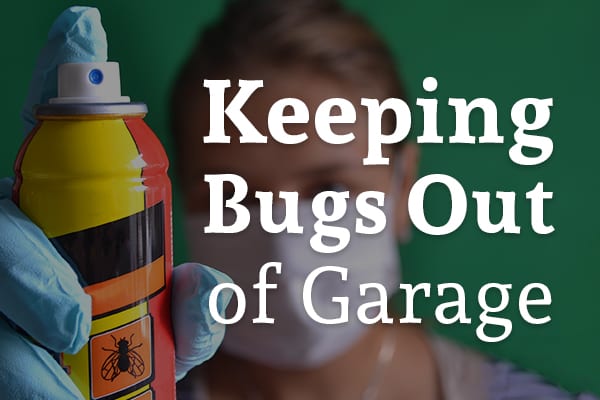 A lady with bug repellent spray with the words, keeping bugs out of garage.